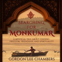 Searching_For_Monkumar__A_Mystical_Tale_About_Finding_Freedom__Friendship__And_Spirituality